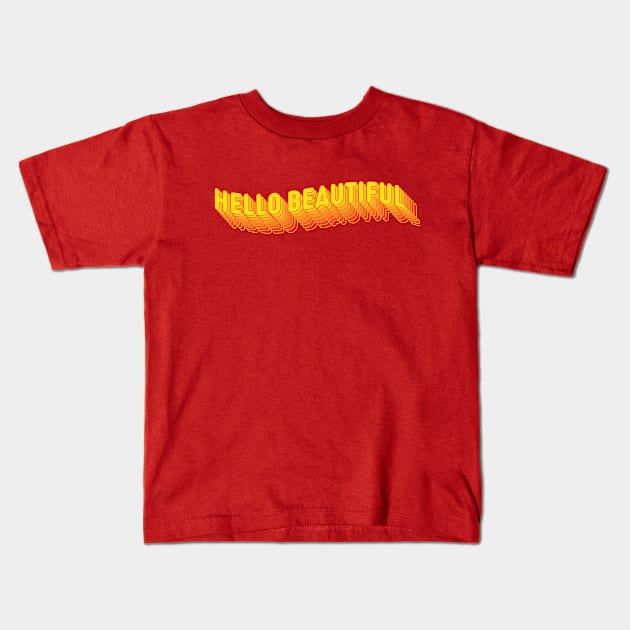Hello Beautiful Kids T-Shirt by Gas Graphic Co